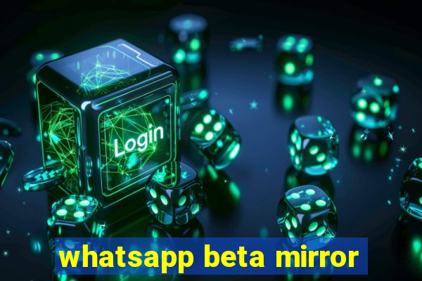 whatsapp beta mirror